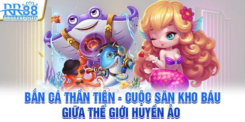 Bắn cá thần tiên - Săn kho báu giữa thế giới huyền ảo
