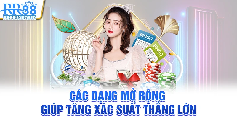 Các dạng mở rộng giúp tăng xác suất thắng lớn