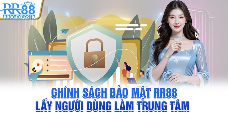Chính sách bảo mật RR88 lấy người dùng làm trung tâm