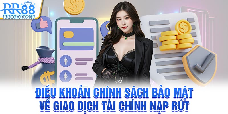 Điều khoản chính sách bảo mật về giao dịch tài chính nạp rút