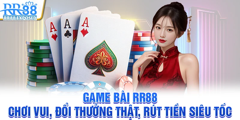 Game bài RR88 - Chơi vui, đổi thưởng thật, rút tiền siêu tốc
