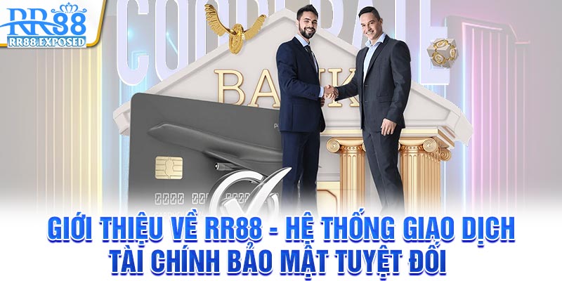 Giới thiệu về RR88 - Hệ thống giao dịch tài chính bảo mật tuyệt đối Giới thiệu về RR88 - Hệ thống giao dịch tài chính bảo mật tuyệt đối