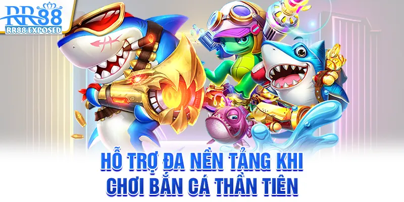 Hỗ trợ đa nền tảng khi chơi bắn cá thần tiên Hỗ trợ đa nền tảng khi chơi bắn cá thần tiên
