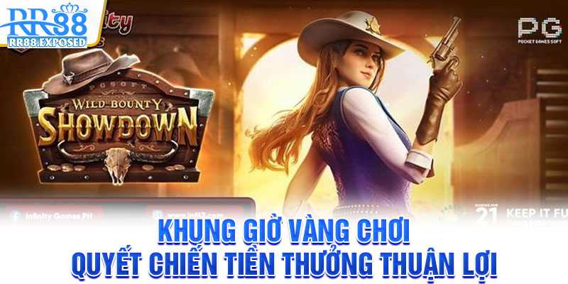 Khung giờ vàng chơi quyết chiến tiền thưởng thuận lợi