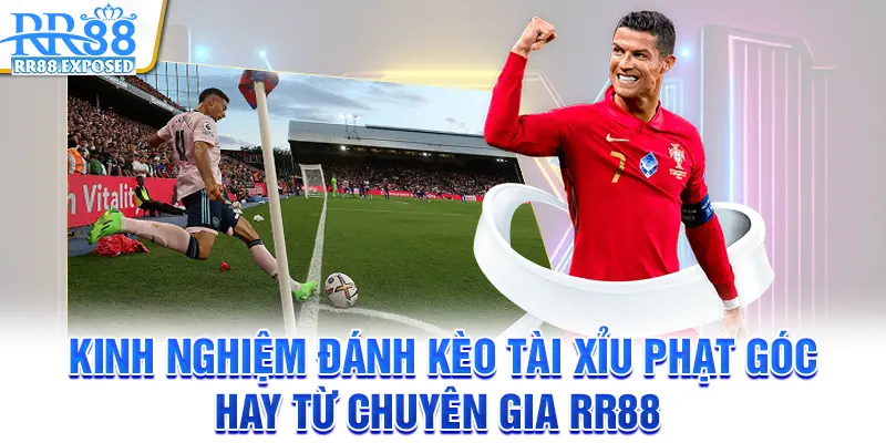 Kinh nghiệm đánh kèo tài xỉu phạt góc hay từ chuyên gia RR88 Kinh nghiệm đánh kèo tài xỉu phạt góc hay từ chuyên gia RR88