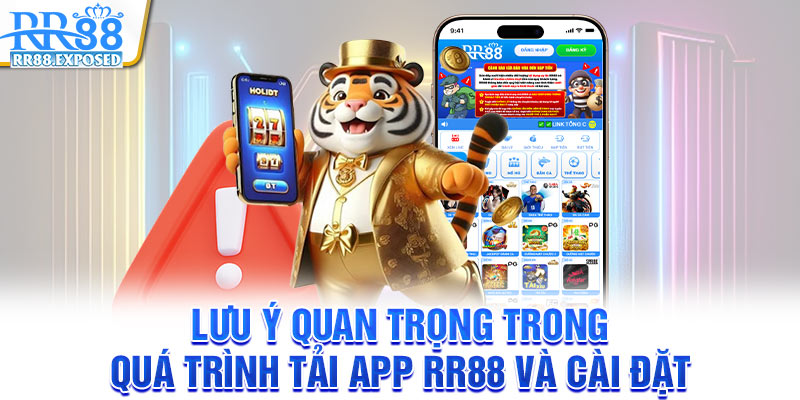 Lưu ý quan trọng trong quá trình tải app RR88 và cài đặt