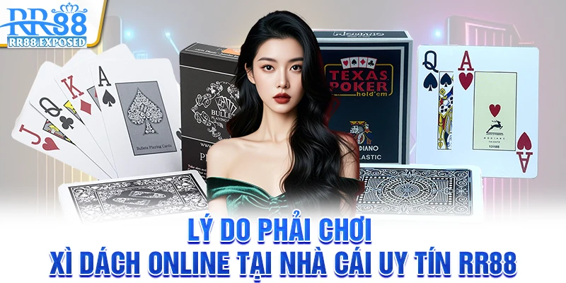 Lý do phải chơi xì dách online tại nhà cái uy tín RR88 Lý do phải chơi xì dách online tại nhà cái uy tín RR88