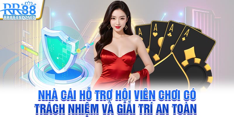 Nhà cái hỗ trợ hội viên chơi có trách nhiệm và giải trí an toàn