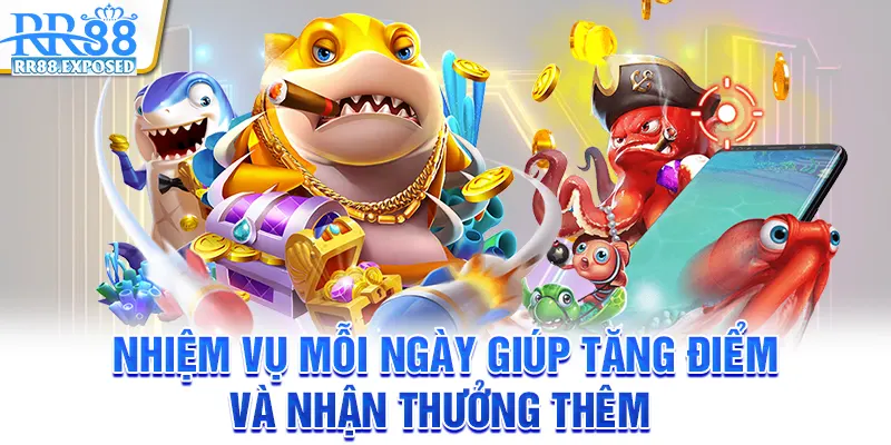 Nhiệm vụ mỗi ngày giúp tăng điểm và nhận thưởng thêm