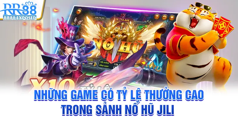 Những game có tỷ lệ thưởng cao trong sảnh nổ hũ Jili
