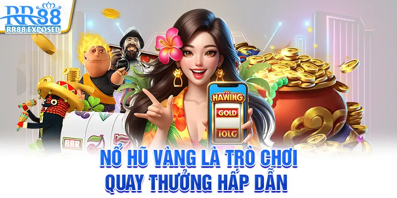 Nổ hũ vàng là trò chơi quay thưởng hấp dẫn