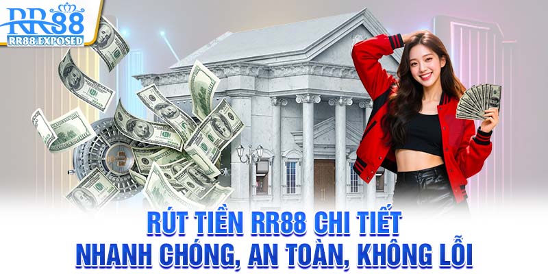 Rút tiền RR88 chi tiết - Nhanh chóng, an toàn, không lỗi
