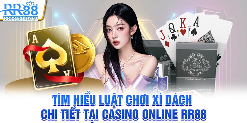 Tìm hiểu luật chơi xì dách chi tiết tại casino online RR88 Tìm hiểu luật chơi xì dách chi tiết tại casino online RR88