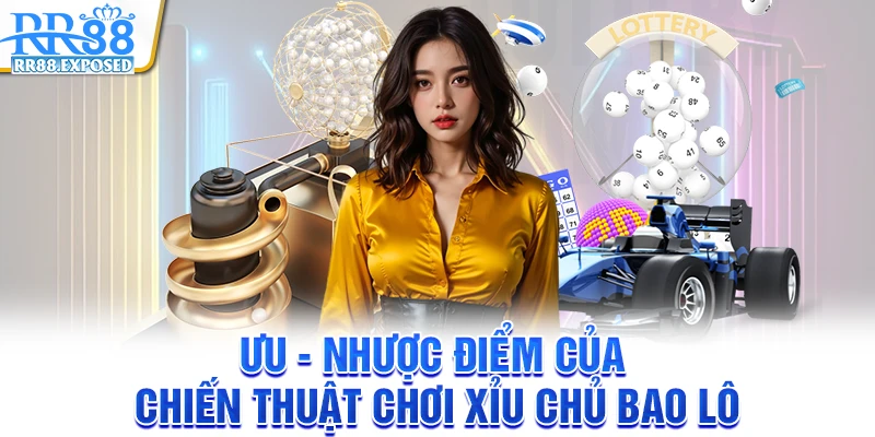 Ưu - nhược điểm của chiến thuật chơi xỉu chủ bao lô