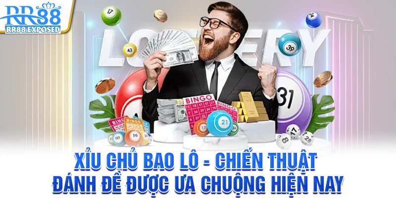 Xỉu chủ bao lô - Chiến thuật đánh đề được ưa chuộng hiện nay